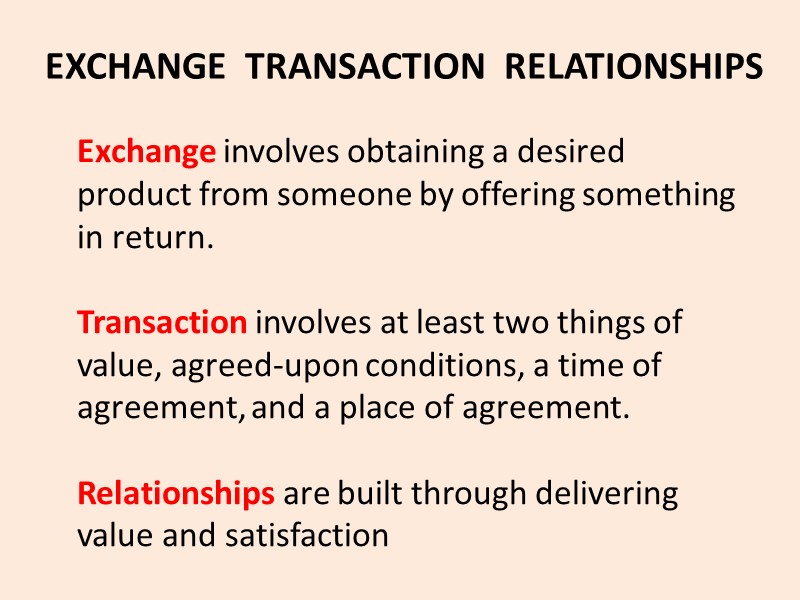 Exchange involves obtaining a desired product from someone by offering something in return. 